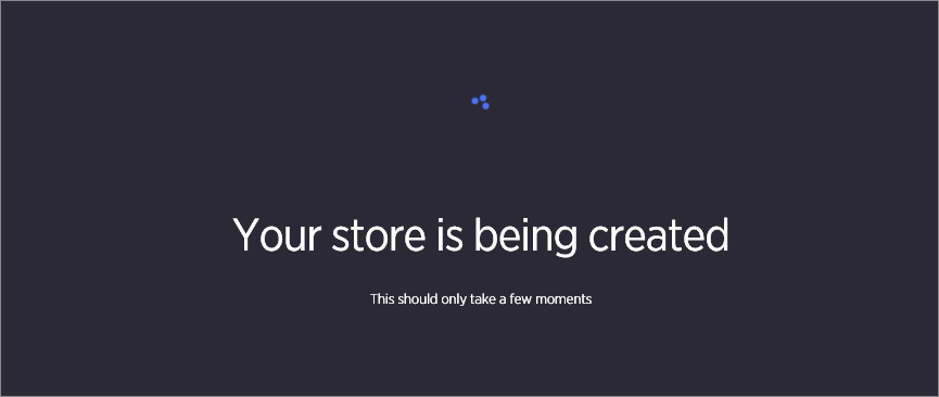 Your store is being created